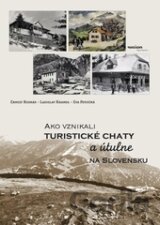 Ako vznikali turistické chaty a útulne na Slovensku