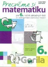 Precvičme si matematiku pre 6. ročník základných škôl a 1. ročník gymnázií s osemročným štúdiom