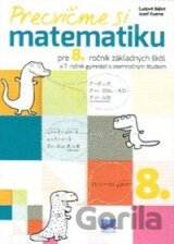 Precvičme si matematiku pre 8. ročník základných škôl a 3. ročník gymnázií s osemročným štúdiom