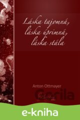 Láska tajomná, láska úprimná, láska stála