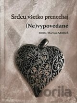 Srdcu všetko prenechaj (Ne)vypovedané