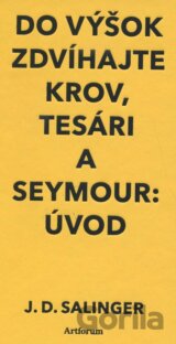 Do výšok zdvíhajte krov, tesári a Seymour: Úvod