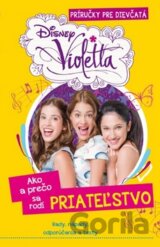 Violetta: Ako a prečo sa rodí PRIATEĽSTVO
