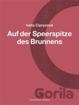 Na hrotu studny - Auf der Speerspitze des Brunnens