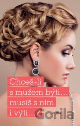 Chceš-li s mužem býti, musíš s ním i výti