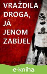 Vraždila droga, já jenom zabíjel