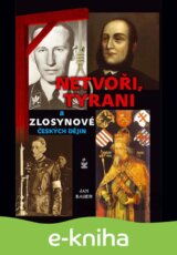 Netvoři, tyrani a zlosynové českých dějin
