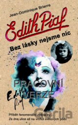 Edith Piaf: Bez lásky nejsme nic