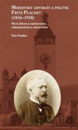 Moravský advokát a politik Fritz Plachky (1836-1928)