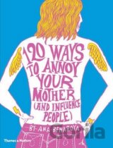 120 Ways to Annoy Your Mother (and Influence People)