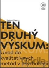 Ten druhý výskum : Úvod do kvalitatívnych metód v psychológií