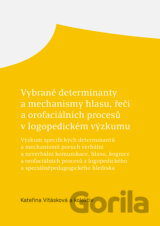 Vybrané determinanty a mechanismy hlasu, řeči a orofaciálních procesů v logopedickém výzkumu