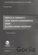 Světla a temnoty Jana Amose Komenského, aneb člověk známý neznámý