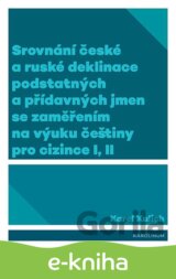 Srovnání české a ruské deklinace podstatných a přídavných jmen se zaměřením na výuku češtiny pro cizince I, II