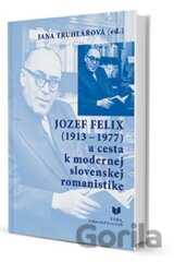 Jozef Felix (1913-1977) a cesta k modernej slovenskej romanistike