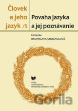 Človek a jeho jazyk 5 - Povaha jazyka a jej poznávanie