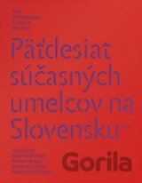 Päťdesiat súčasných umelcov na Slovensku