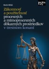 Zákonnosť a použiteľnosť procesných a mimoprocesných dôkazných prostriedkov v trestnom konaní