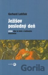 Ježišov posledný deň alebo Ako to bolo s Ježišovým umučením