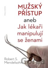 Mužský přístup aneb Jak lékaři manipulují se ženami