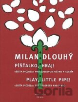 Píšťalko, hraj!/Play, little pipe!