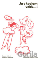 Ja v tvojom veku…!