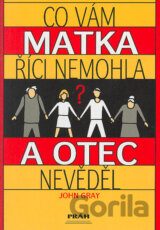 Co vám matka říci nemohla a otec nevědel