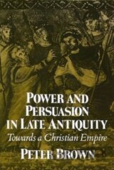 Power and Persuasion in Late Antiquity