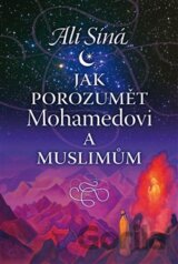 Jak porozumět Mohamedovi a muslimům