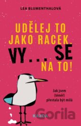 Udělej to jako racek. Vy... se na to!