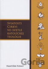 Sviatosti Cirkvi vo svetle katolíckej teológie