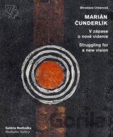 Marián Čunderlík - V zápase o nové videnie/Struggling for a new vision
