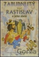 Zabudnutý kráľ Rastislav a jeho dielo