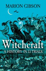 Witchcraft: A History in Thirteen Trials