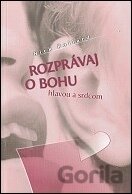 Rozprávaj o Bohu hlavou a srdcom