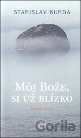 Môj Bože, si už blízko - meditácie