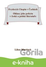 Fryderyk Chopin v Čechách. Ohlasy jeho pobytu v české a polské literatuře.