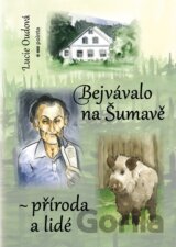 Bejvávalo na Šumavě - příroda a lidé
