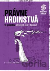 Právne hrdinstvá: 12 príbehov odvážnych ľudí v talároch
