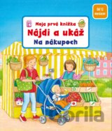Moja prvá knižka - Nájdi a ukáž - Na nákupoch