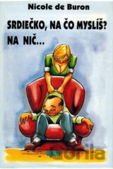 Srdiečko, na čo myslíš? Na nič...