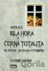 Operace Bílá Hora a černá totalita I.