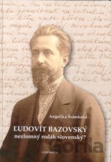 Ľudovít Bazovský - nezlomný rodák slovenský?