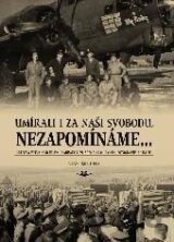 Umírali i za naší svobodu, nezapomínáme...