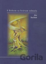 S Bohom sa hrávam odmala