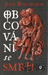 Obcování se smrtí (Jesse Bullington) [CZ]