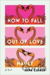 How to Fall Out of Love Madly