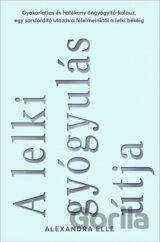 A lelki gyógyulás útja - Gyakorlatias és hatékony öngyógyító-kalauz, egy sorsfordító utazás a félelmeinktől a lelki békéig