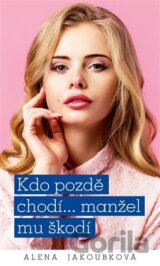 Kdo pozdě chodí…manžel mu škodí