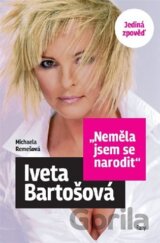 Neměla jsem se narodit - Iveta Bartošová